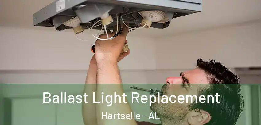 Ballast Light Replacement Hartselle - AL